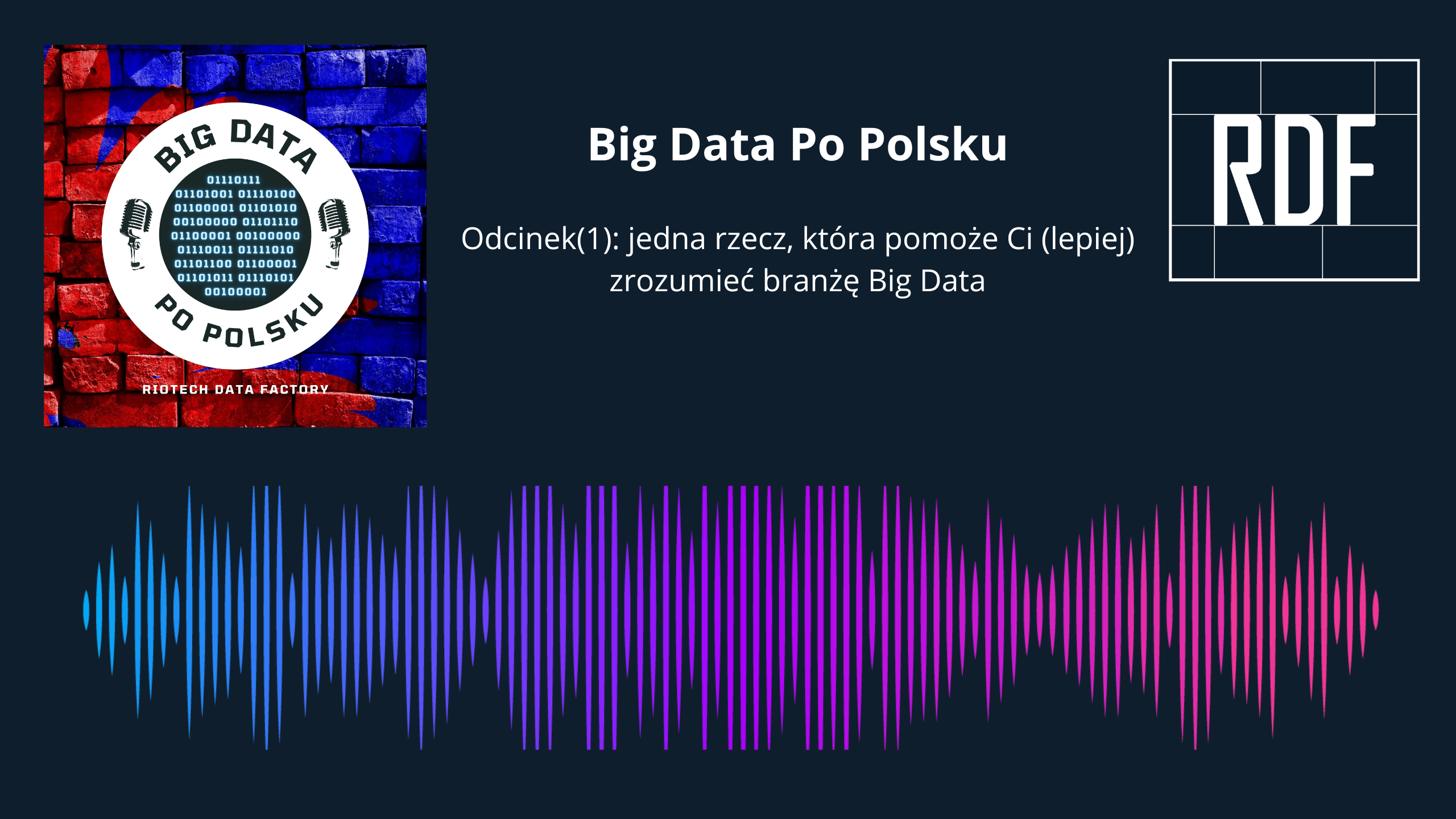 Odcinek(1) – Jedna rzecz, która pomoże Ci (lepiej) zrozumieć branżę Big Data