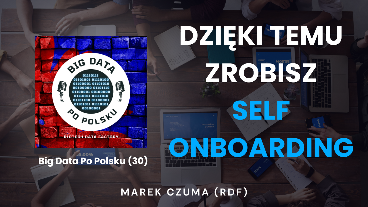 Odcinek(30) – Projekt Big Data. Jak stawiać pierwsze kroki i jak się w nim odnaleźć?